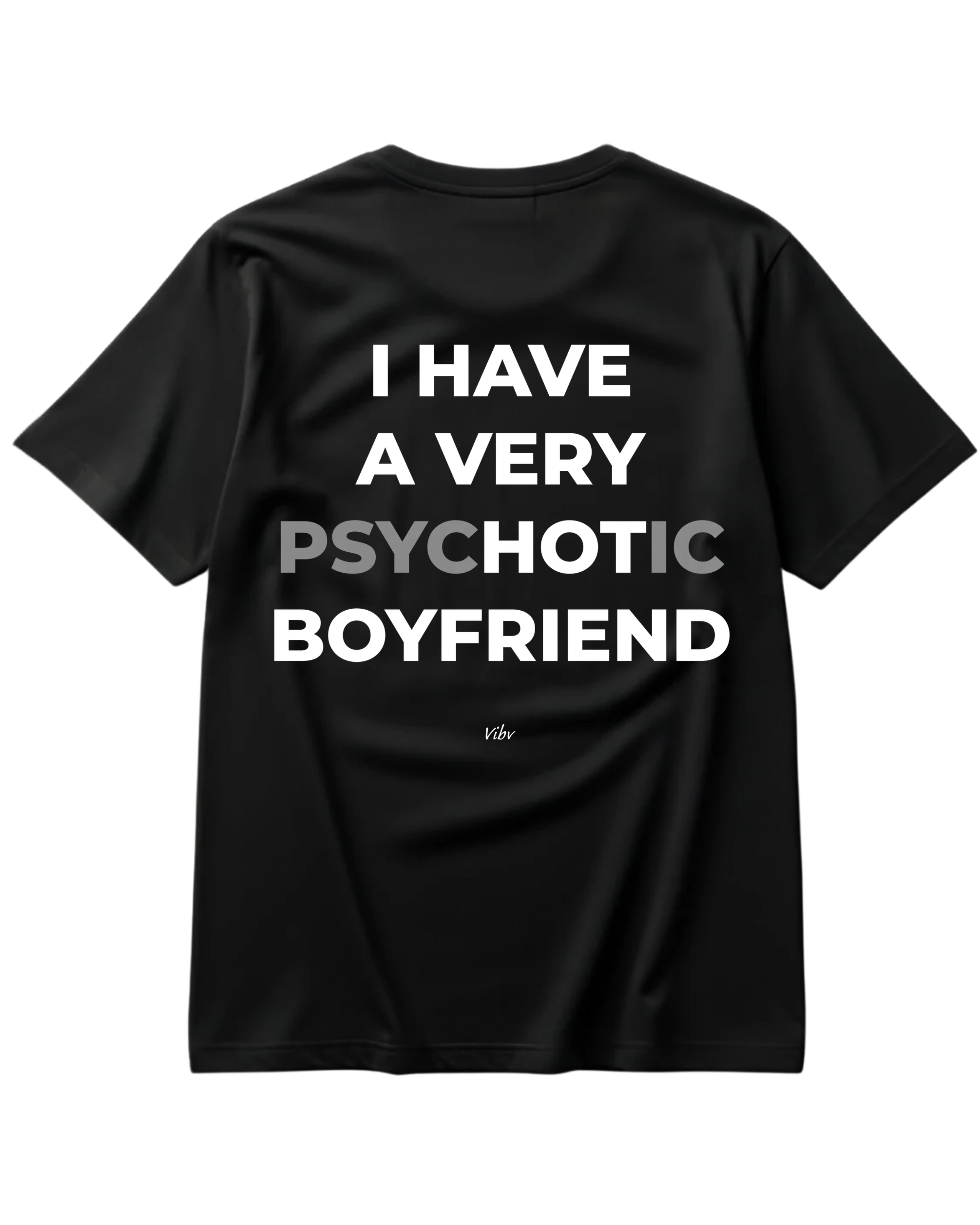 I HAVE A VERY PSYCHOTIC BOYFRIEND Regular Tee