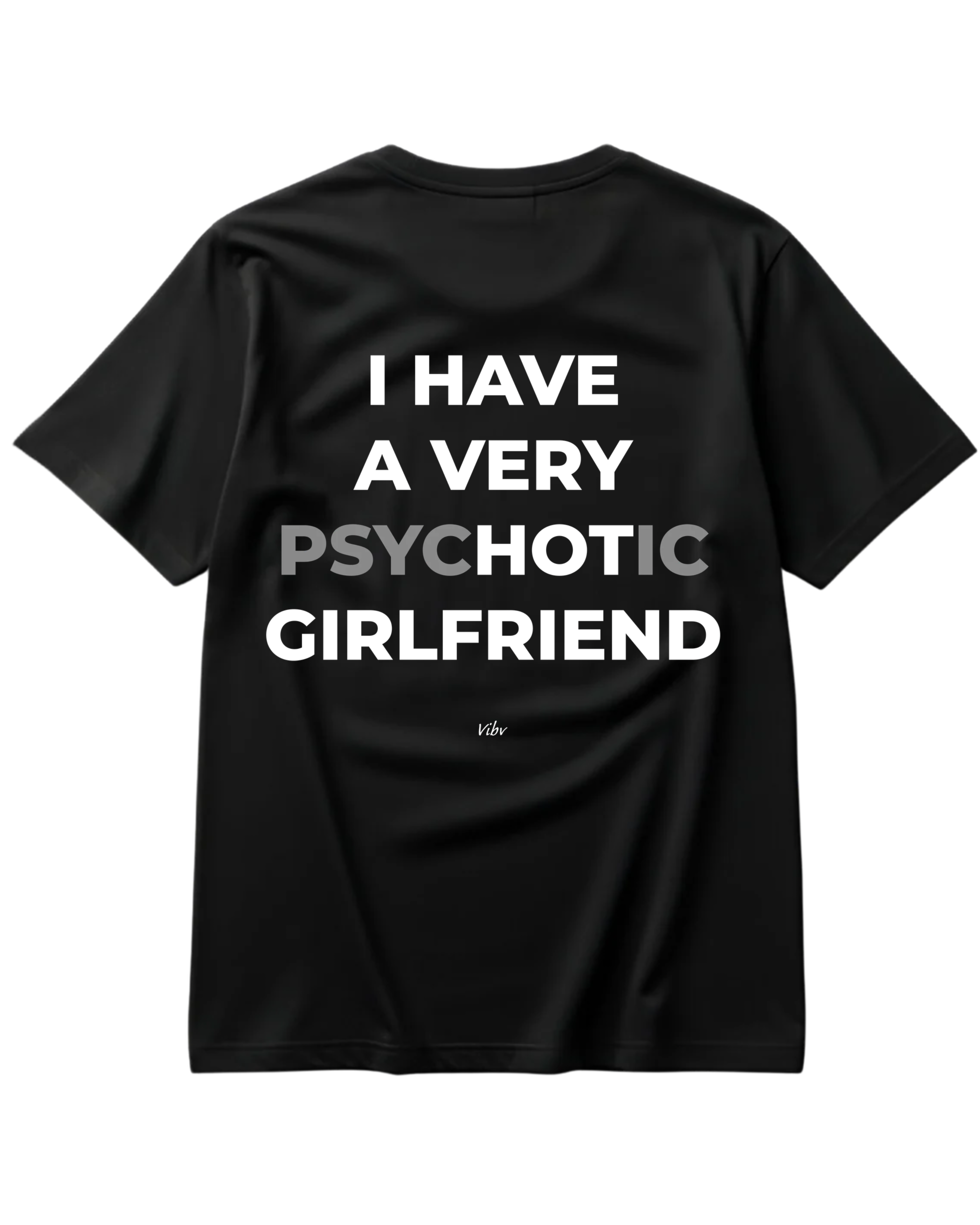 I HAVE A VERY PSYCHOTIC GIRLFRIEND Regular Tee
